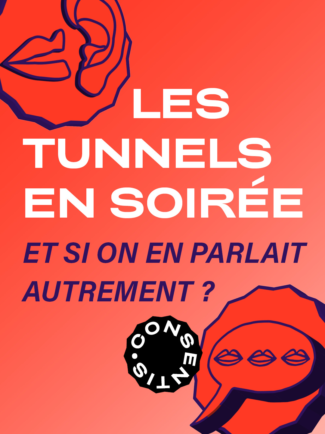 Affiche sur fond orange avec du texte en grandes lettres : « LES TUNNELS EN SOIRÉE » puis « ET SI ON EN PARLAIT AUTREMENT ? ». En haut à gauche, une icône d’oreille et de lèvres. En bas à droite, une icône de bulle de discussion avec trois lèvres. Le logo rond « CONSENTIS » apparaît au centre.